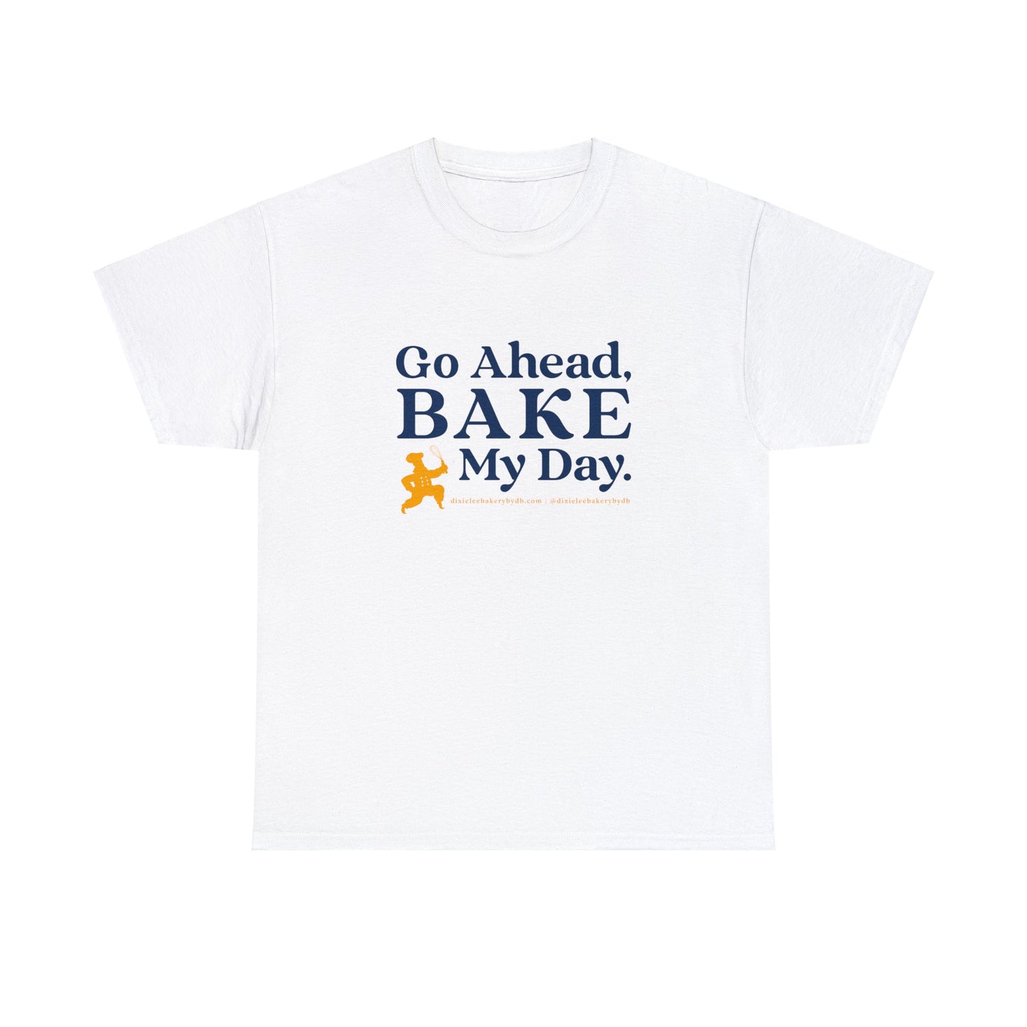 Go Ahead BAKE My Day T-Shirt