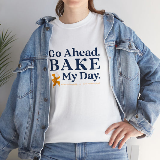 Go Ahead BAKE My Day T-Shirt